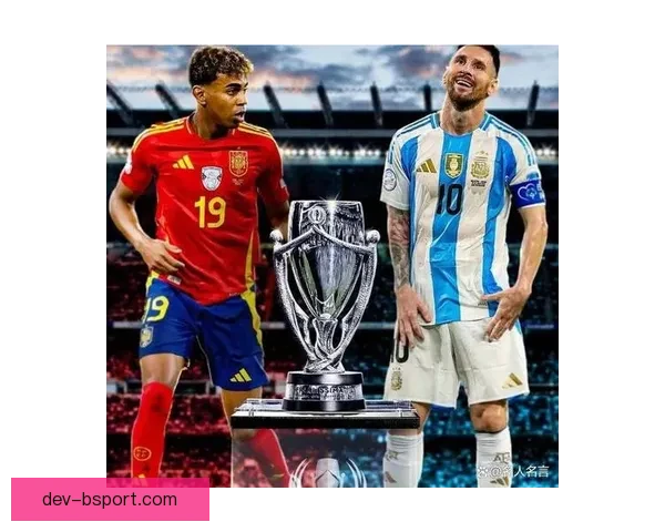 阿根廷国家队宣布世界杯前最后一场热身赛对阵西班牙